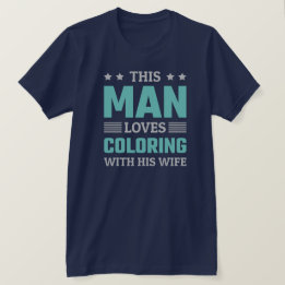 This Man loves colouring with his wife - funny T-Shirt