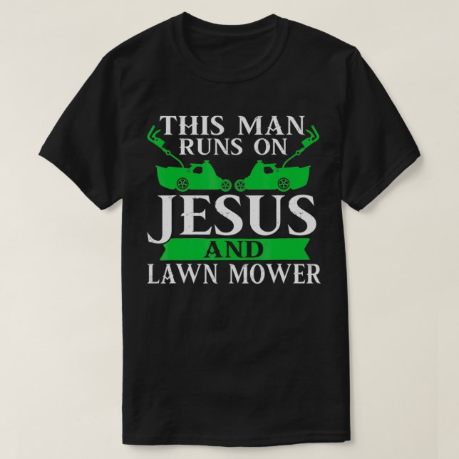 This Mans Runs On Jesus & Lawn Mower Lawn Ranger G T-Shirt (Design Front)