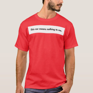This  Means Nothing to Me T-Shirt