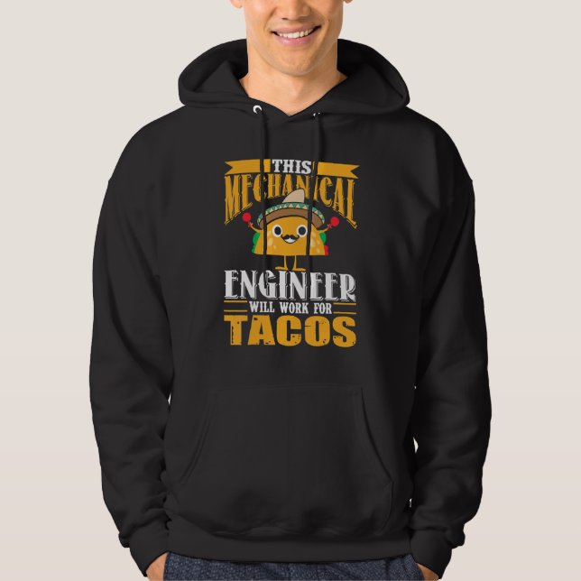 This Mechanical Engineer Will Work For Tacos Hoodie (Front)