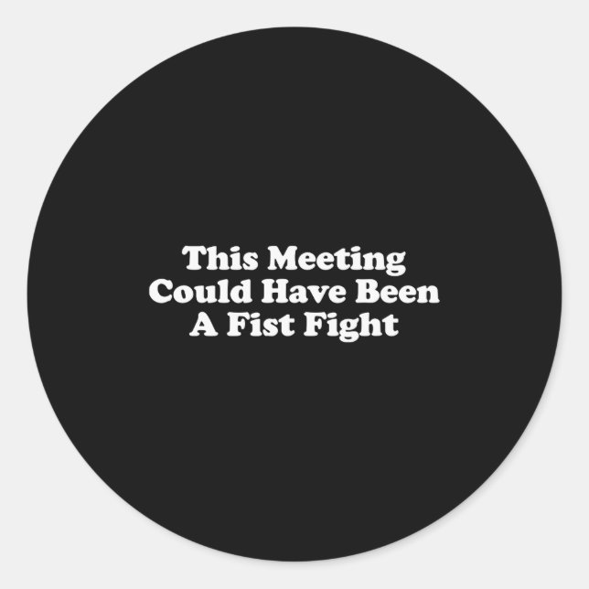 This Meeting Could Have Been A Fist Fight Funny Sa Classic Round Sticker (Front)