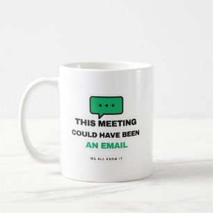 This Meeting Could Have Been An Email Funny Mug