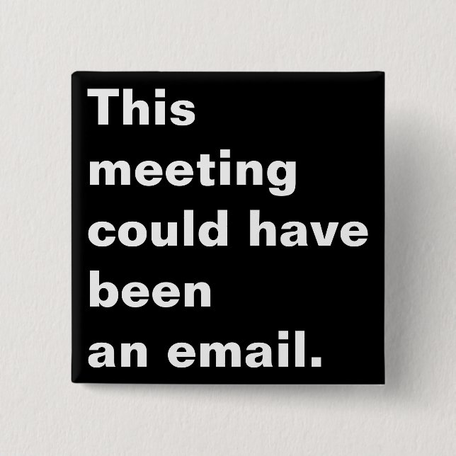 This meeting could have been an email funny saying 15 cm square badge (Front)