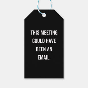 This meeting could have been an email gift tags