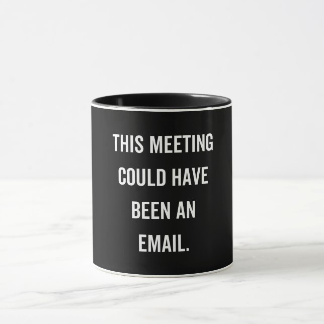 This meeting could have been an email mug (Center)