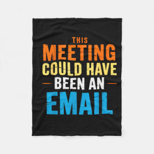 This Meeting Could Have Been An Email Office  Fleece Blanket
