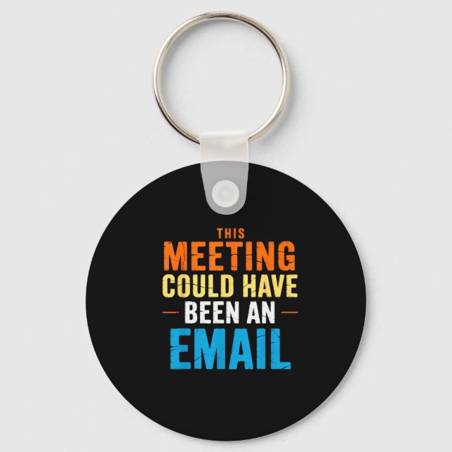 This Meeting Could Have Been An Email Office  Key Ring (Front)
