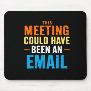This Meeting Could Have Been An Email Office Mouse Mat