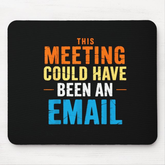 This Meeting Could Have Been An Email Office  Mouse Mat (Front)