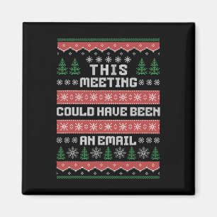 This Meeting Could Have Been An Email Ugly Christm Magnet