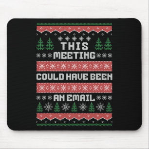 This Meeting Could Have Been An Email Ugly Christm Mouse Mat