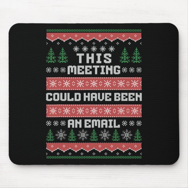 This Meeting Could Have Been An Email Ugly Christm Mouse Mat (Front)