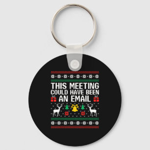 This Meeting Could Have Been An Email Ugly Sweater Key Ring