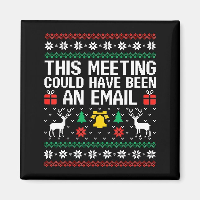 This Meeting Could Have Been An Email Ugly Sweater Magnet (Front)