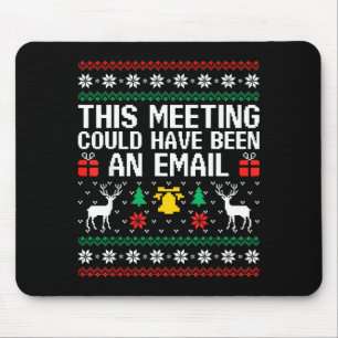 This Meeting Could Have Been An Email Ugly Sweater Mouse Mat