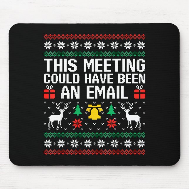This Meeting Could Have Been An Email Ugly Sweater Mouse Mat (Front)