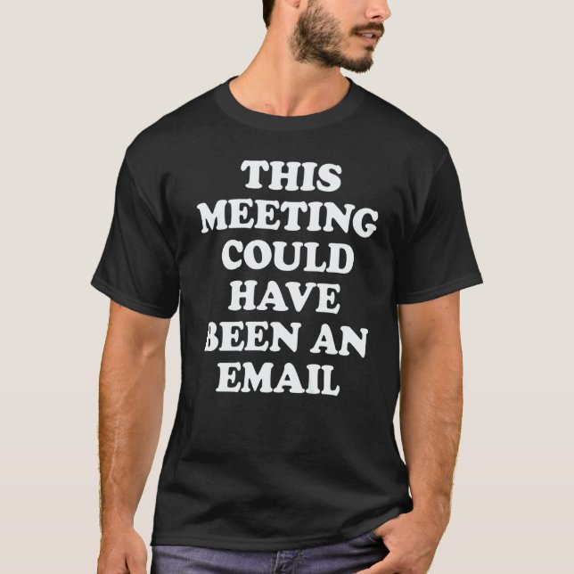 This Meeting Could Have Been An Email Zoom Meet Ca T-Shirt (Front)