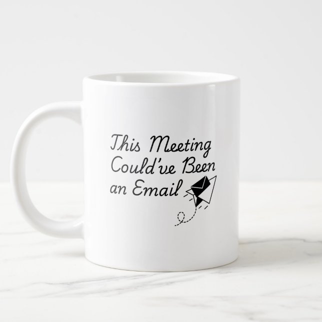 This Meeting Could’ve Been an Email – Funny Office Large Coffee Mug (Left)