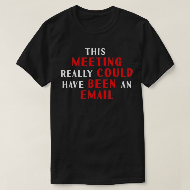 This meeting really could have been an Email  T-Shirt (Design Front)