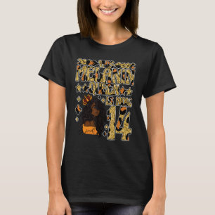 This Melanin Queen Is Now 14 Black Skin Tone 14th T-Shirt