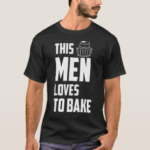 This Men Loves To Bake   Baking Quotes T-Shirt
