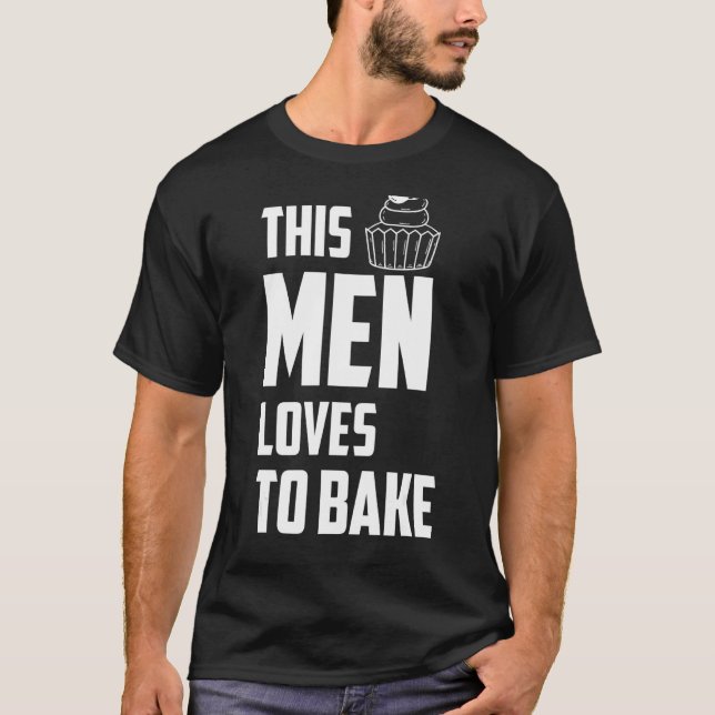 This Men Loves To Bake   Baking Quotes T-Shirt (Front)