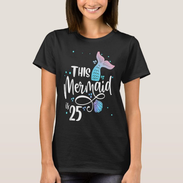 This Mermaid Is 25 Years Old 25th Birthday Little  T-Shirt (Front)