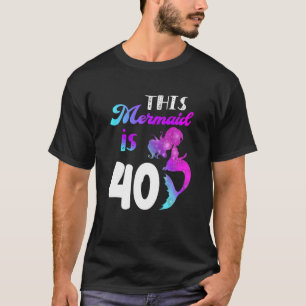 This Mermaid Is 40 Years 40Th Birthday Themed Part T-Shirt