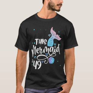 This Mermaid Is 49 Years Old 49th Birthday Mother T-Shirt
