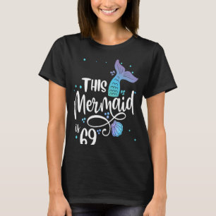 This Mermaid Is 69 Years Old 69th Birthday Grandma T-Shirt
