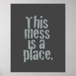 This mess is a place. poster