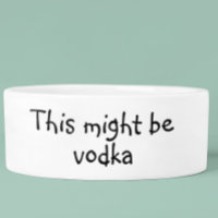 This Might be Vodka Dog Funny Humour Pet