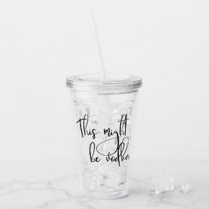 This Might Be Vodka Funny Drinking Humour Acrylic Tumbler
