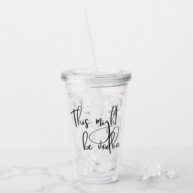 This Might Be Vodka Funny Drinking Humour Acrylic Tumbler (Front Ice)