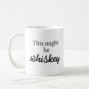 This Might be Whiskey Coffee Mug