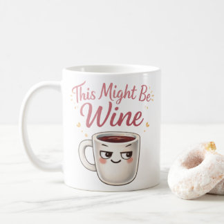 This Might Be Wine Mug – Funny Wine Humor Coffee 