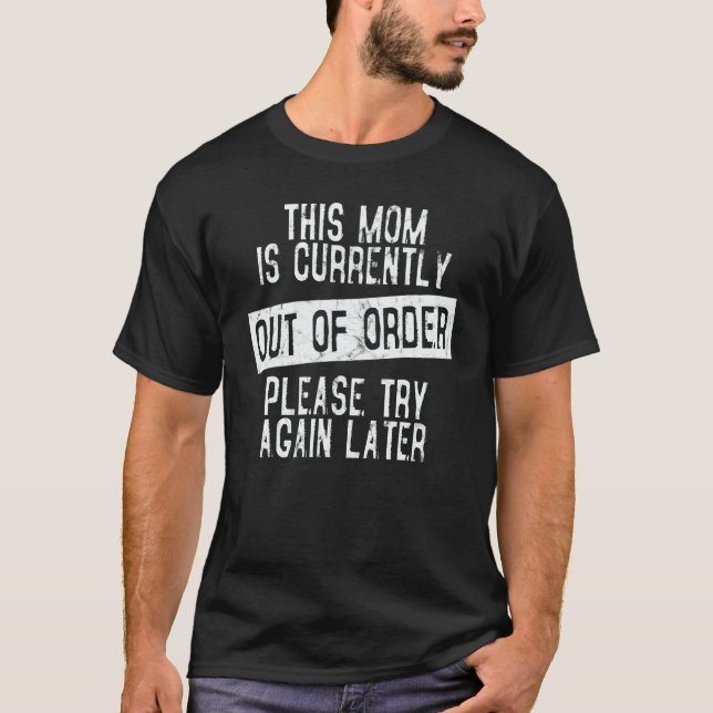 This Mom Is Currently Out Of Order T-Shirt (Front)