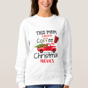 This Mom Is Fueled By Coffee And Christmas Movies Sweatshirt
