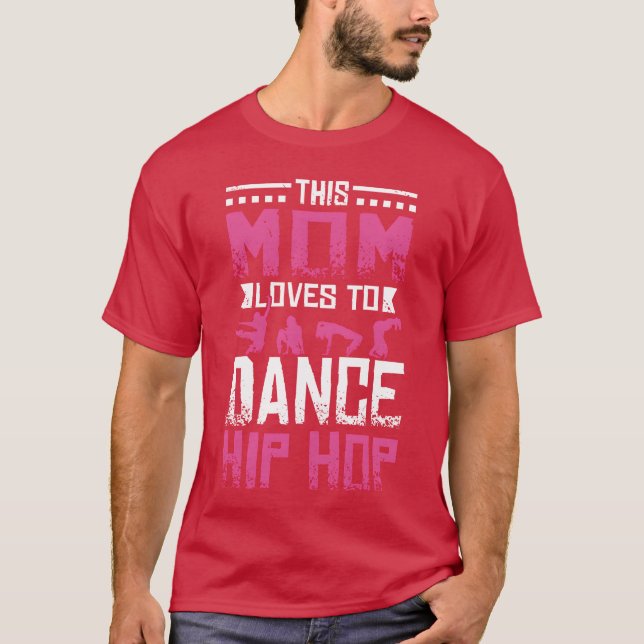 This Mom loves to dance Hip Hop friend T-Shirt (Front)