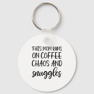 This Mom Runs On Coffee Chaos And Snuggles Key Ring