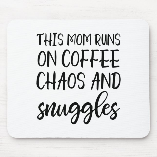 This Mom Runs On Coffee Chaos And Snuggles  Mouse Mat (Front)