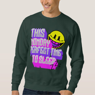 this monday, perfect time to sleep sweatshirt