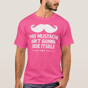 This Moustache Ain'T Gonna Ride Itself Techno Funn T-Shirt