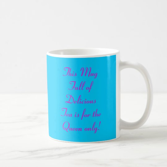 This Mug Full of Delicious Tea is for the Queen...