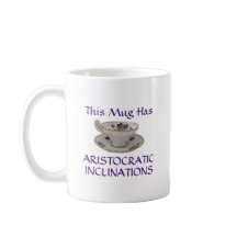 This mug has aristocratic inclinations