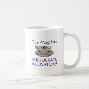 This mug has aristocratic inclinations