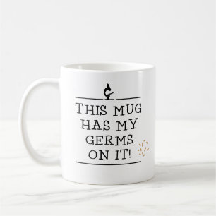 This mug has my germs on it