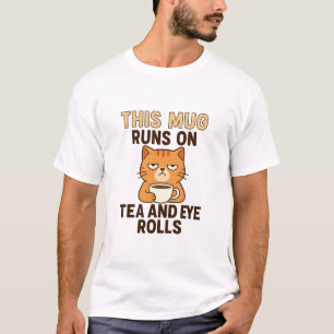 This Mug Runs on Tea and Eye Rolls – Funny British T-Shirt