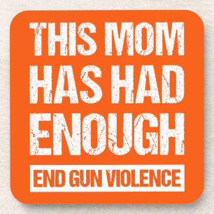 This Mum Has Had Enough - End Gun Violence I Coaster