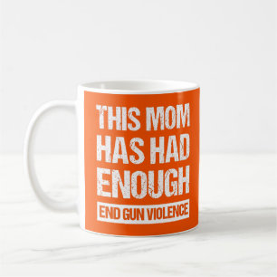 This Mum Has Had Enough - End Gun Violence I Coffee Mug